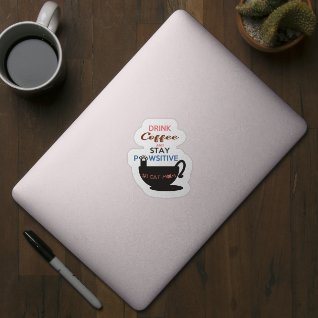 Drink Coffee And Stay Pawsitive #1 Cat Mom by shopkittycat